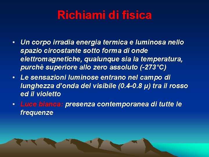 Richiami di fisica • Un corpo irradia energia termica e luminosa nello spazio circostante