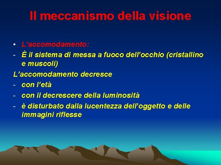 Il meccanismo della visione • L’accomodamento: - È il sistema di messa a fuoco