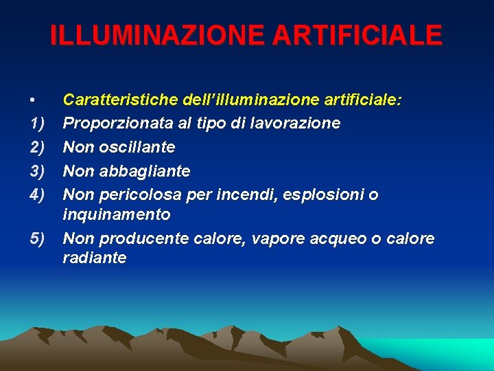 ILLUMINAZIONE ARTIFICIALE • 1) 2) 3) 4) 5) Caratteristiche dell’illuminazione artificiale: Proporzionata al tipo