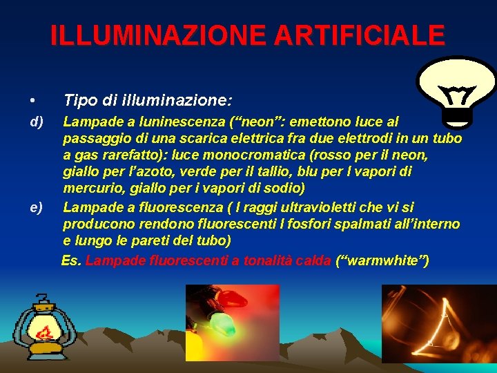 ILLUMINAZIONE ARTIFICIALE • Tipo di illuminazione: d) Lampade a luninescenza (“neon”: emettono luce al