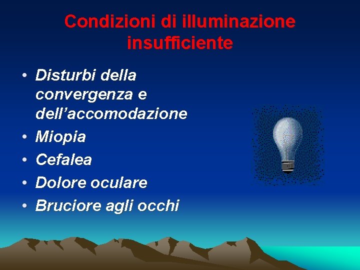 Condizioni di illuminazione insufficiente • Disturbi della convergenza e dell’accomodazione • Miopia • Cefalea