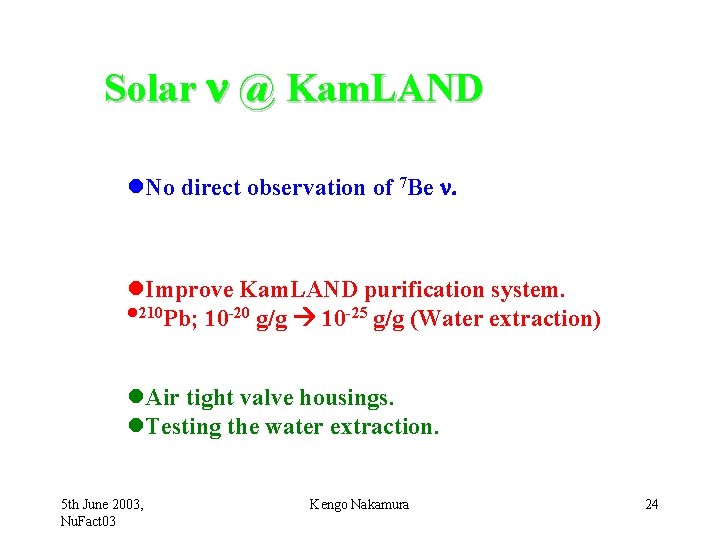 Solar @ Kam. LAND l. No direct observation of 7 Be . l. Improve