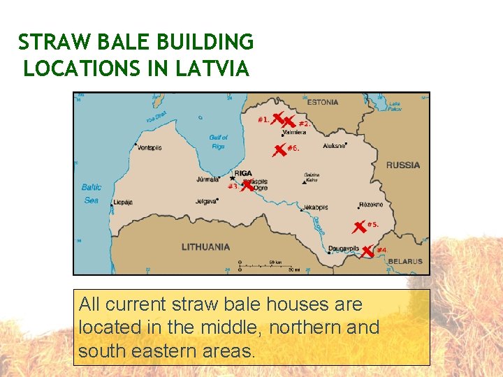 STRAW BALE BUILDING LOCATIONS IN LATVIA All current straw bale houses are located in