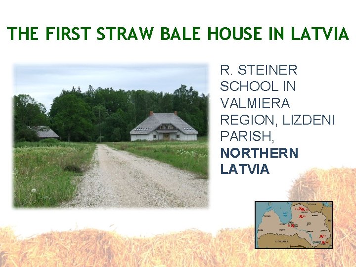 THE FIRST STRAW BALE HOUSE IN LATVIA R. STEINER SCHOOL IN VALMIERA REGION, LIZDENI