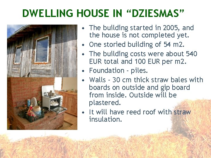 DWELLING HOUSE IN “DZIESMAS” • The building started in 2005, and the house is