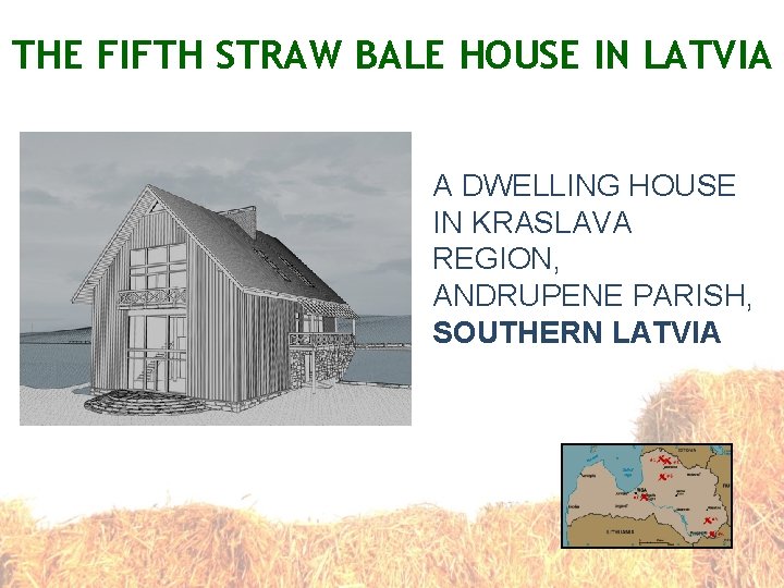 THE FIFTH STRAW BALE HOUSE IN LATVIA A DWELLING HOUSE IN KRASLAVA REGION, ANDRUPENE