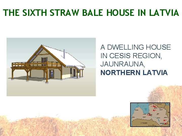 THE SIXTH STRAW BALE HOUSE IN LATVIA A DWELLING HOUSE IN CESIS REGION, JAUNRAUNA,