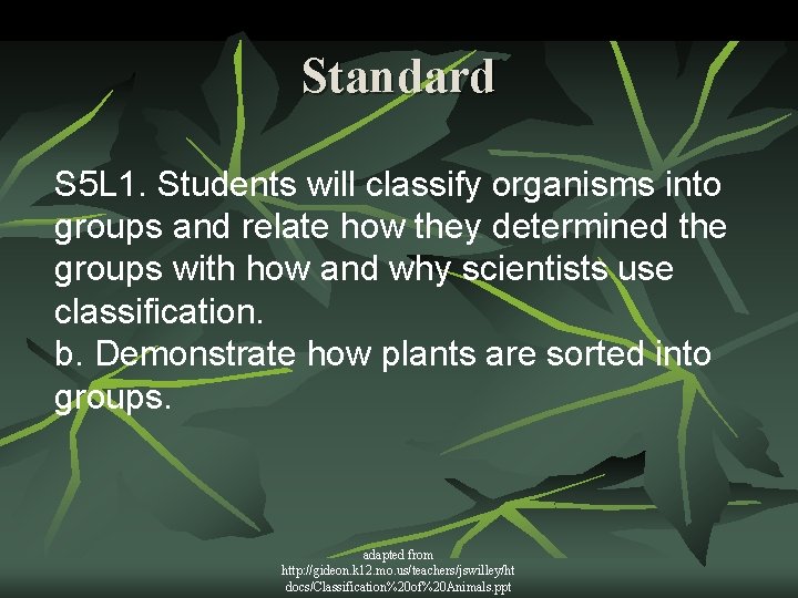 Standard S 5 L 1. Students will classify organisms into groups and relate how