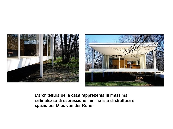 L'architettura della casa rappresenta la massima raffinatezza di espressione minimalista di struttura e spazio