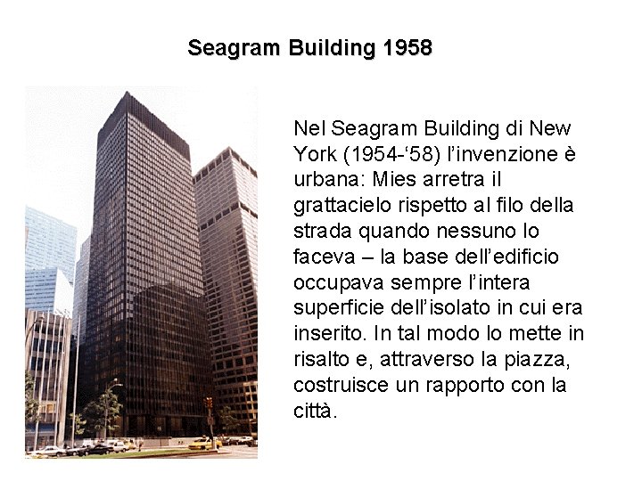 Seagram Building 1958 Nel Seagram Building di New York (1954 -‘ 58) l’invenzione è