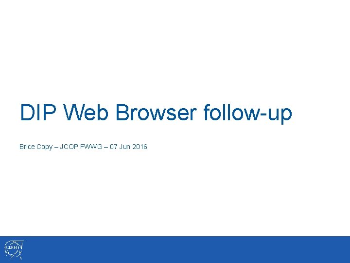 DIP Web Browser follow-up Brice Copy – JCOP FWWG – 07 Jun 2016 