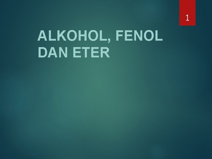 1 ALKOHOL, FENOL DAN ETER 1 ALKOHOL, FENOL DAN ETER