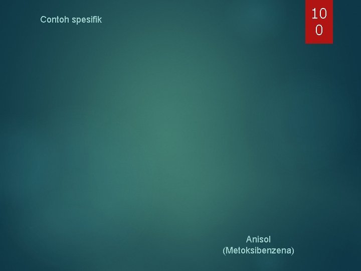 10 0 Contoh spesifik Anisol (Metoksibenzena) 10 0 Contoh spesifik Anisol (Metoksibenzena)