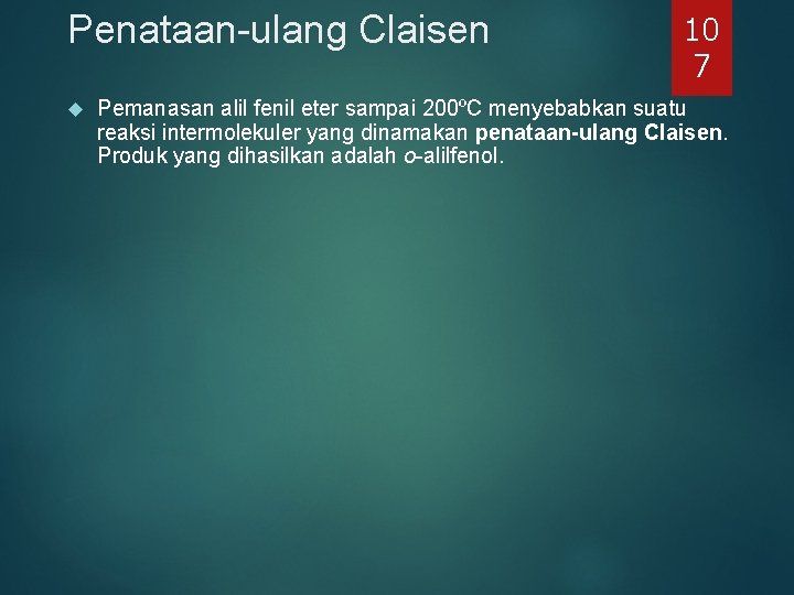 Penataan-ulang Claisen 10 7 Pemanasan alil fenil eter sampai 200ºC menyebabkan suatu reaksi intermolekuler Penataan-ulang Claisen 10 7 Pemanasan alil fenil eter sampai 200ºC menyebabkan suatu reaksi intermolekuler