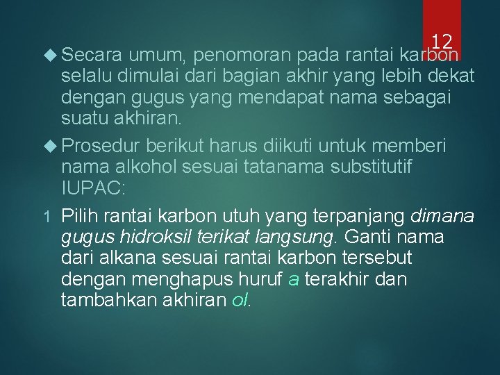 12 Secara umum, penomoran pada rantai karbon selalu dimulai dari bagian akhir yang lebih 12 Secara umum, penomoran pada rantai karbon selalu dimulai dari bagian akhir yang lebih