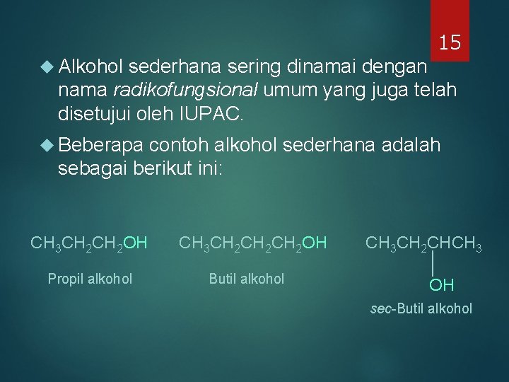 15 Alkohol sederhana sering dinamai dengan nama radikofungsional umum yang juga telah disetujui oleh 15 Alkohol sederhana sering dinamai dengan nama radikofungsional umum yang juga telah disetujui oleh