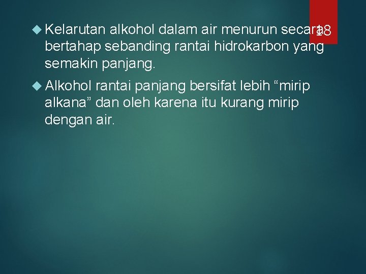 alkohol dalam air menurun secara 18 bertahap sebanding rantai hidrokarbon yang semakin panjang. Kelarutan alkohol dalam air menurun secara 18 bertahap sebanding rantai hidrokarbon yang semakin panjang. Kelarutan