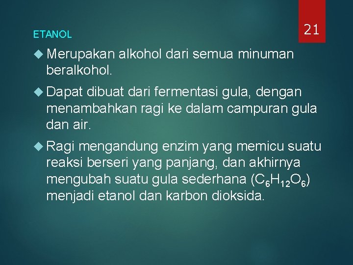 21 ETANOL Merupakan alkohol dari semua minuman beralkohol. Dapat dibuat dari fermentasi gula, dengan 21 ETANOL Merupakan alkohol dari semua minuman beralkohol. Dapat dibuat dari fermentasi gula, dengan