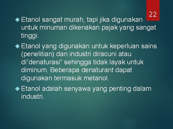 Etanol 22 sangat murah, tapi jika digunakan untuk minuman dikenakan pajak yang sangat Etanol 22 sangat murah, tapi jika digunakan untuk minuman dikenakan pajak yang sangat