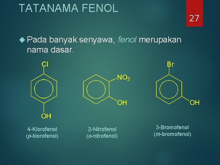 TATANAMA FENOL 27 Pada banyak senyawa, fenol merupakan nama dasar. 4 -Klorofenol (p-klorofenol) 2 TATANAMA FENOL 27 Pada banyak senyawa, fenol merupakan nama dasar. 4 -Klorofenol (p-klorofenol) 2
