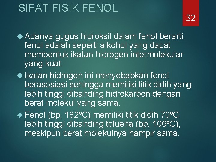 SIFAT FISIK FENOL Adanya 32 gugus hidroksil dalam fenol berarti fenol adalah seperti alkohol SIFAT FISIK FENOL Adanya 32 gugus hidroksil dalam fenol berarti fenol adalah seperti alkohol