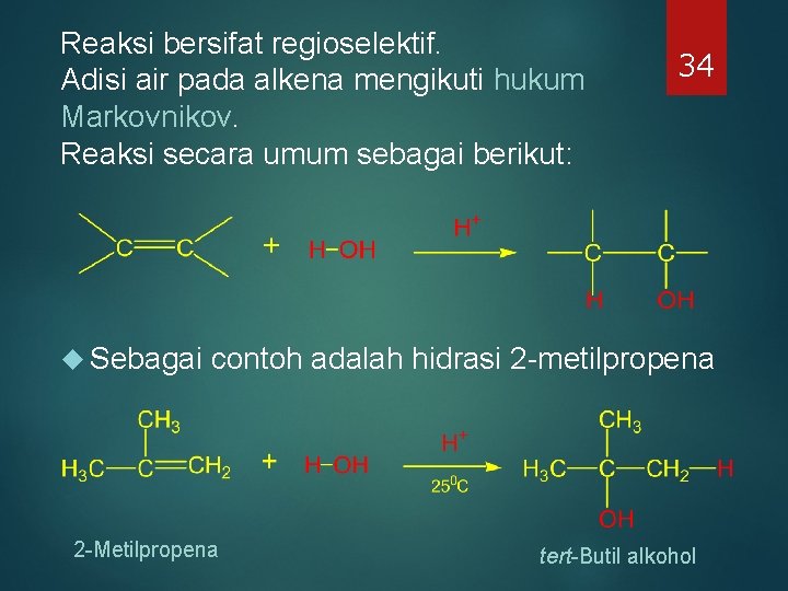Reaksi bersifat regioselektif. Adisi air pada alkena mengikuti hukum Markovnikov. Reaksi secara umum sebagai Reaksi bersifat regioselektif. Adisi air pada alkena mengikuti hukum Markovnikov. Reaksi secara umum sebagai