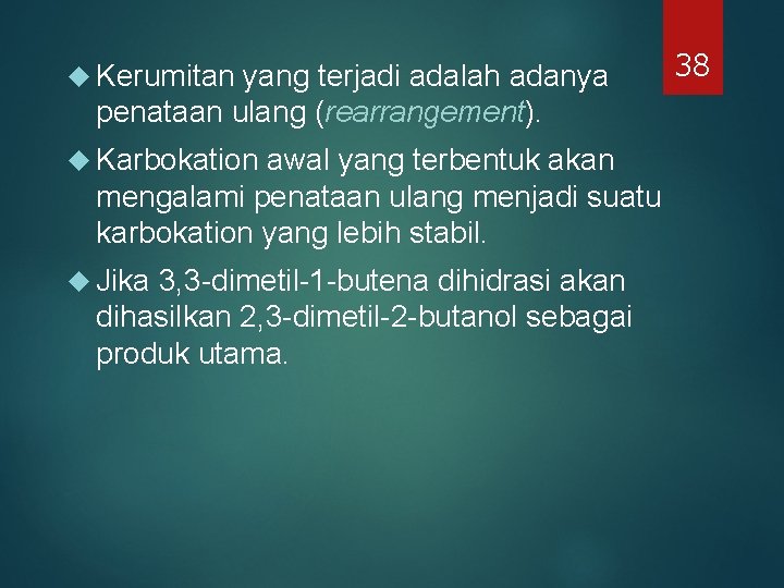 Kerumitan yang terjadi adalah adanya penataan ulang (rearrangement). Karbokation awal yang terbentuk akan Kerumitan yang terjadi adalah adanya penataan ulang (rearrangement). Karbokation awal yang terbentuk akan