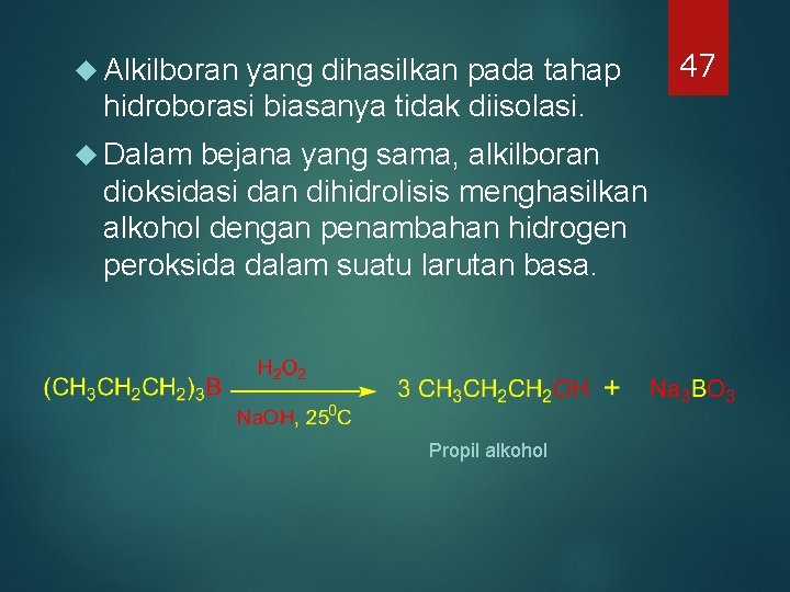 Alkilboran yang dihasilkan pada tahap hidroborasi biasanya tidak diisolasi. Dalam bejana yang sama, Alkilboran yang dihasilkan pada tahap hidroborasi biasanya tidak diisolasi. Dalam bejana yang sama,