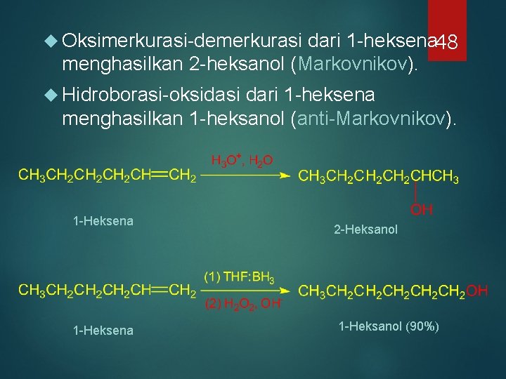 dari 1 -heksena 48 menghasilkan 2 -heksanol (Markovnikov). Oksimerkurasi-demerkurasi Hidroborasi-oksidasi dari 1 -heksena menghasilkan dari 1 -heksena 48 menghasilkan 2 -heksanol (Markovnikov). Oksimerkurasi-demerkurasi Hidroborasi-oksidasi dari 1 -heksena menghasilkan
