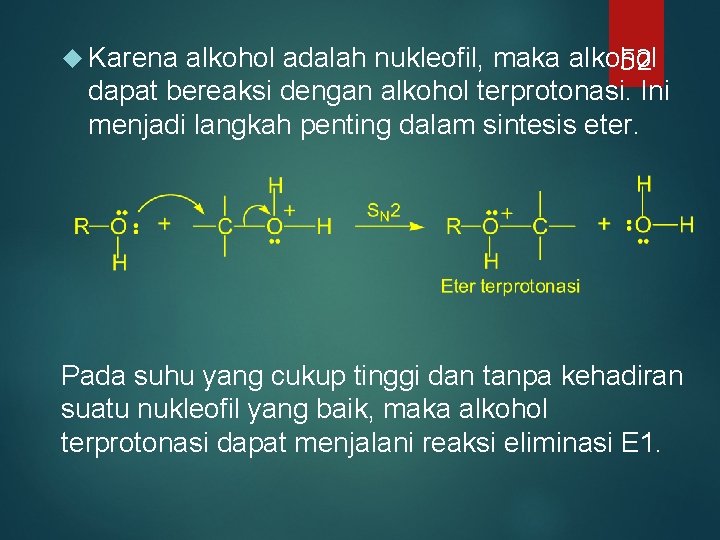 alkohol adalah nukleofil, maka alkohol 52 dapat bereaksi dengan alkohol terprotonasi. Ini menjadi langkah alkohol adalah nukleofil, maka alkohol 52 dapat bereaksi dengan alkohol terprotonasi. Ini menjadi langkah