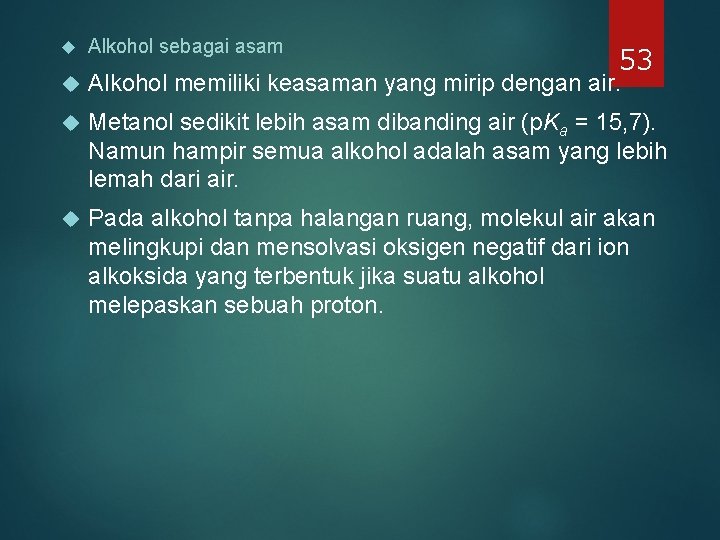 Alkohol sebagai asam Alkohol memiliki keasaman yang mirip dengan air. Metanol sedikit lebih Alkohol sebagai asam Alkohol memiliki keasaman yang mirip dengan air. Metanol sedikit lebih