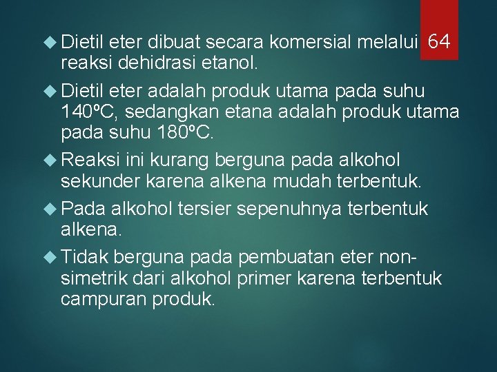 eter dibuat secara komersial melalui 64 reaksi dehidrasi etanol. Dietil eter adalah produk utama eter dibuat secara komersial melalui 64 reaksi dehidrasi etanol. Dietil eter adalah produk utama