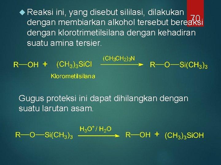 Reaksi ini, yang disebut sililasi, dilakukan 70 dengan membiarkan alkohol tersebut bereaksi dengan Reaksi ini, yang disebut sililasi, dilakukan 70 dengan membiarkan alkohol tersebut bereaksi dengan