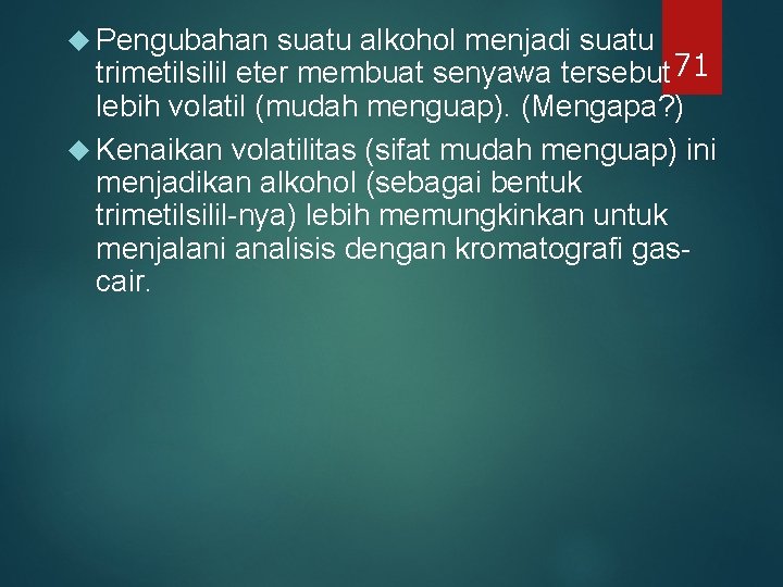 Pengubahan suatu alkohol menjadi suatu trimetilsilil eter membuat senyawa tersebut 71 lebih volatil Pengubahan suatu alkohol menjadi suatu trimetilsilil eter membuat senyawa tersebut 71 lebih volatil