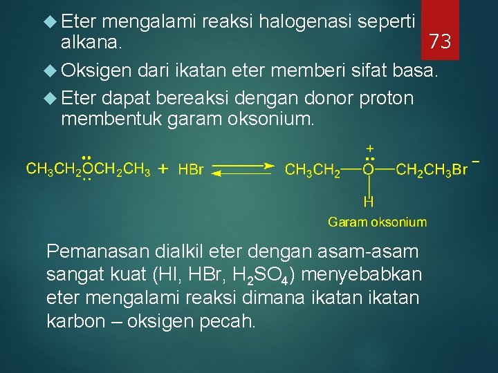 Eter mengalami reaksi halogenasi seperti 73 alkana. Oksigen dari ikatan eter memberi sifat Eter mengalami reaksi halogenasi seperti 73 alkana. Oksigen dari ikatan eter memberi sifat