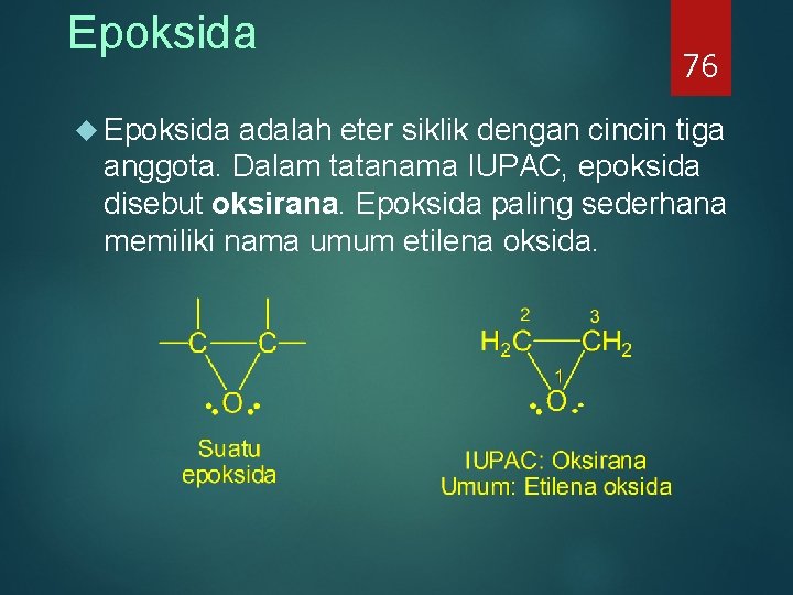 Epoksida 76 adalah eter siklik dengan cincin tiga anggota. Dalam tatanama IUPAC, epoksida disebut Epoksida 76 adalah eter siklik dengan cincin tiga anggota. Dalam tatanama IUPAC, epoksida disebut