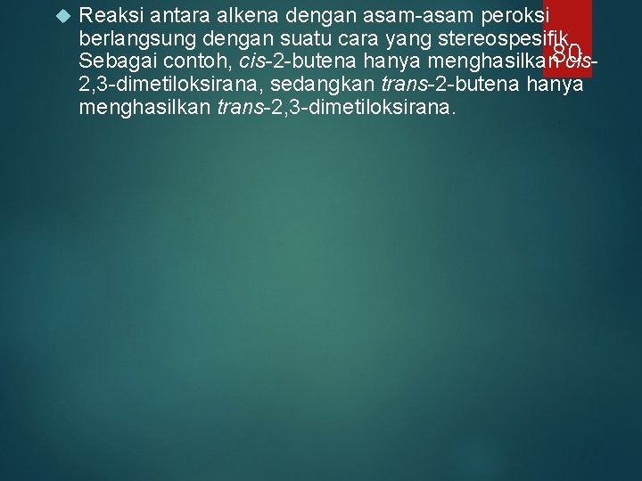 Reaksi antara alkena dengan asam-asam peroksi berlangsung dengan suatu cara yang stereospesifik. Sebagai Reaksi antara alkena dengan asam-asam peroksi berlangsung dengan suatu cara yang stereospesifik. Sebagai