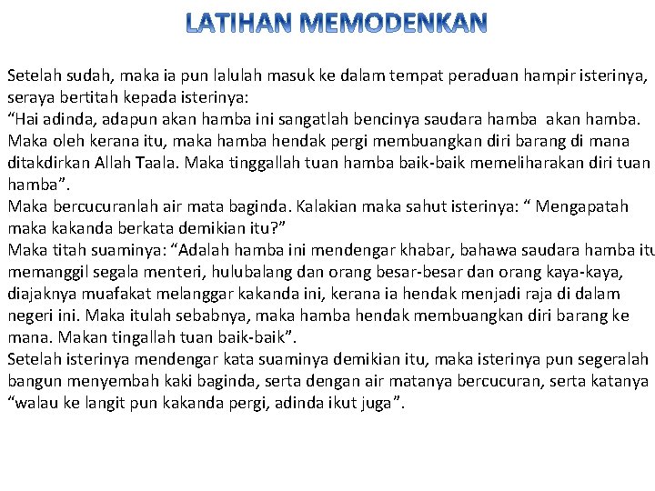 Setelah sudah, maka ia pun lalulah masuk ke dalam tempat peraduan hampir isterinya, seraya