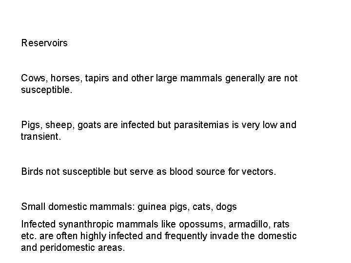 Reservoirs Cows, horses, tapirs and other large mammals generally are not susceptible. Pigs, sheep,