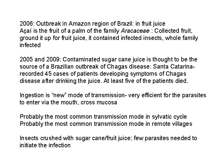 2006: Outbreak in Amazon region of Brazil: in fruit juice Açaí is the fruit