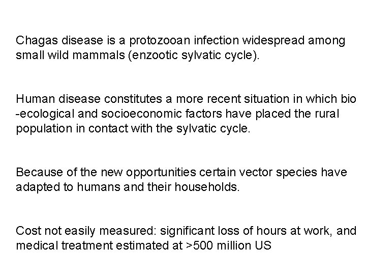 Chagas disease is a protozooan infection widespread among small wild mammals (enzootic sylvatic cycle).