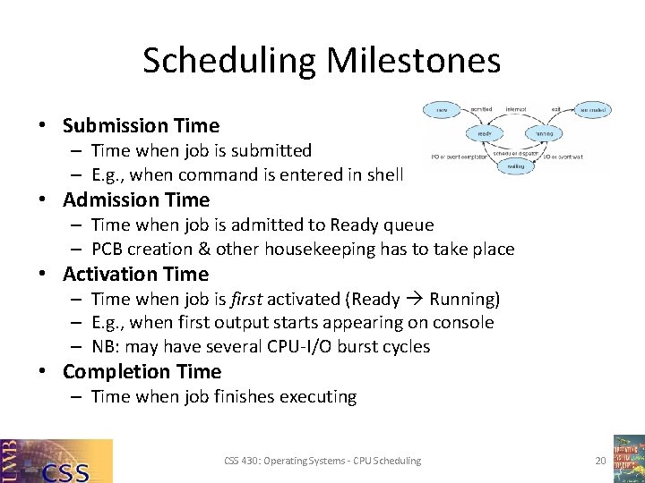 Scheduling Milestones • Submission Time – Time when job is submitted – E. g.