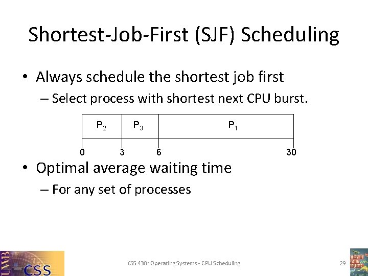 Shortest-Job-First (SJF) Scheduling • Always schedule the shortest job first – Select process with