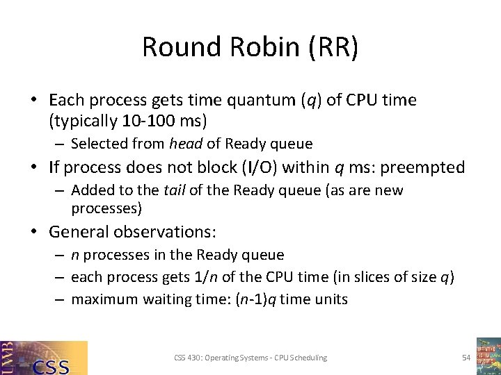 Round Robin (RR) • Each process gets time quantum (q) of CPU time (typically