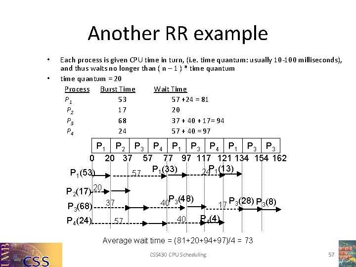 Another RR example • • Each process is given CPU time in turn, (i.