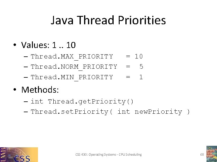 Java Thread Priorities • Values: 1. . 10 – Thread. MAX_PRIORITY – Thread. NORM_PRIORITY