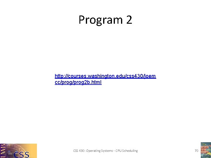 Program 2 http: //courses. washington. edu/css 430/joem cc/prog 2 b. html CSS 430: Operating