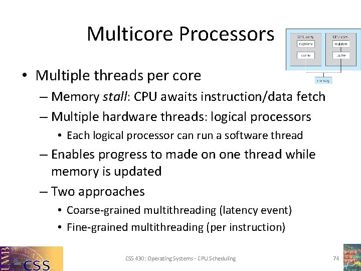 Multicore Processors • Multiple threads per core – Memory stall: CPU awaits instruction/data fetch