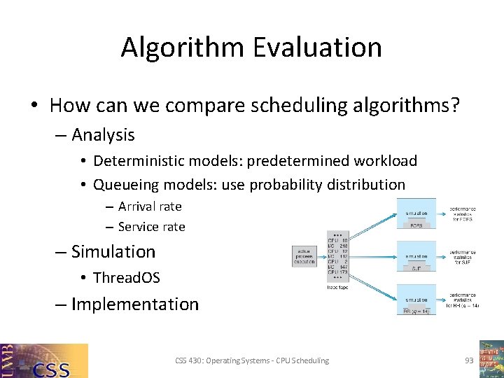 Algorithm Evaluation • How can we compare scheduling algorithms? – Analysis • Deterministic models: