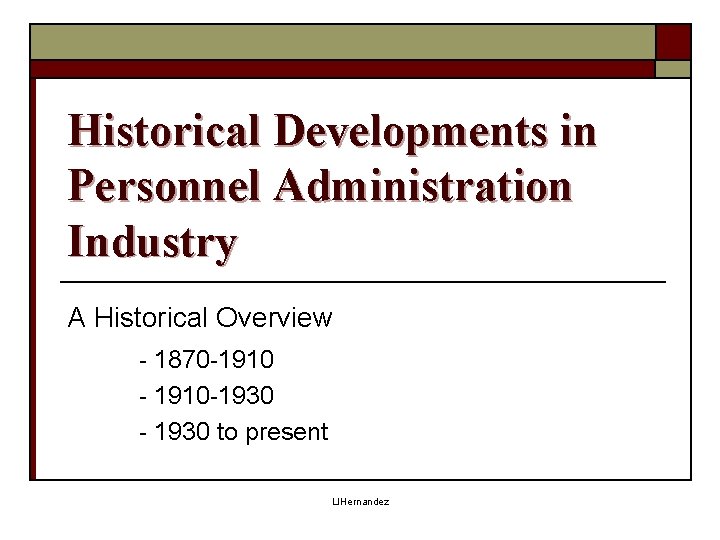 Historical Developments in Personnel Administration Industry A Historical Overview - 1870 -1910 - 1910